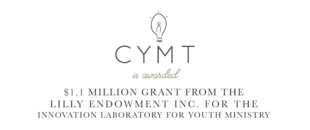CYMT is Awarded $1.1 Million Grant from the Lilly Endowment for the Innovation Laboratory for Youth Ministry